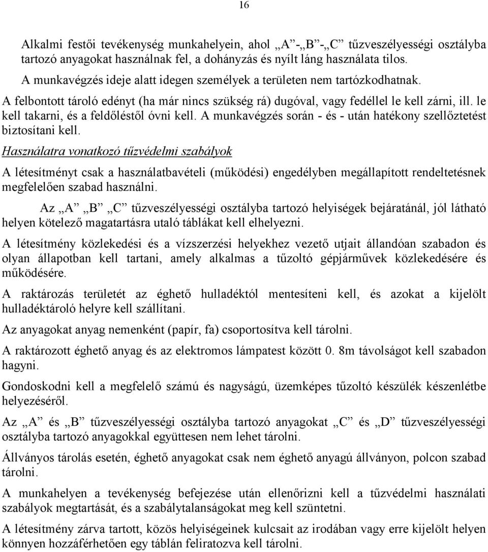 le kell takarni, és a feldőléstől óvni kell. A munkavégzés során - és - után hatékony szellőztetést biztosítani kell.