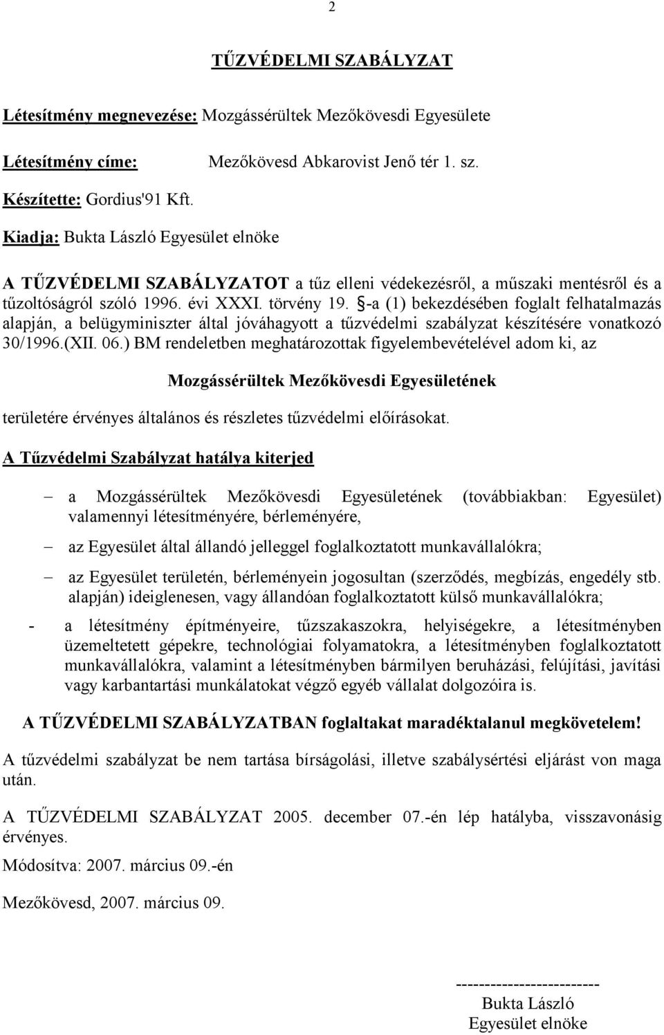 -a (1) bekezdésében foglalt felhatalmazás alapján, a belügyminiszter által jóváhagyott a tűzvédelmi szabályzat készítésére vonatkozó 30/1996.(XII. 06.