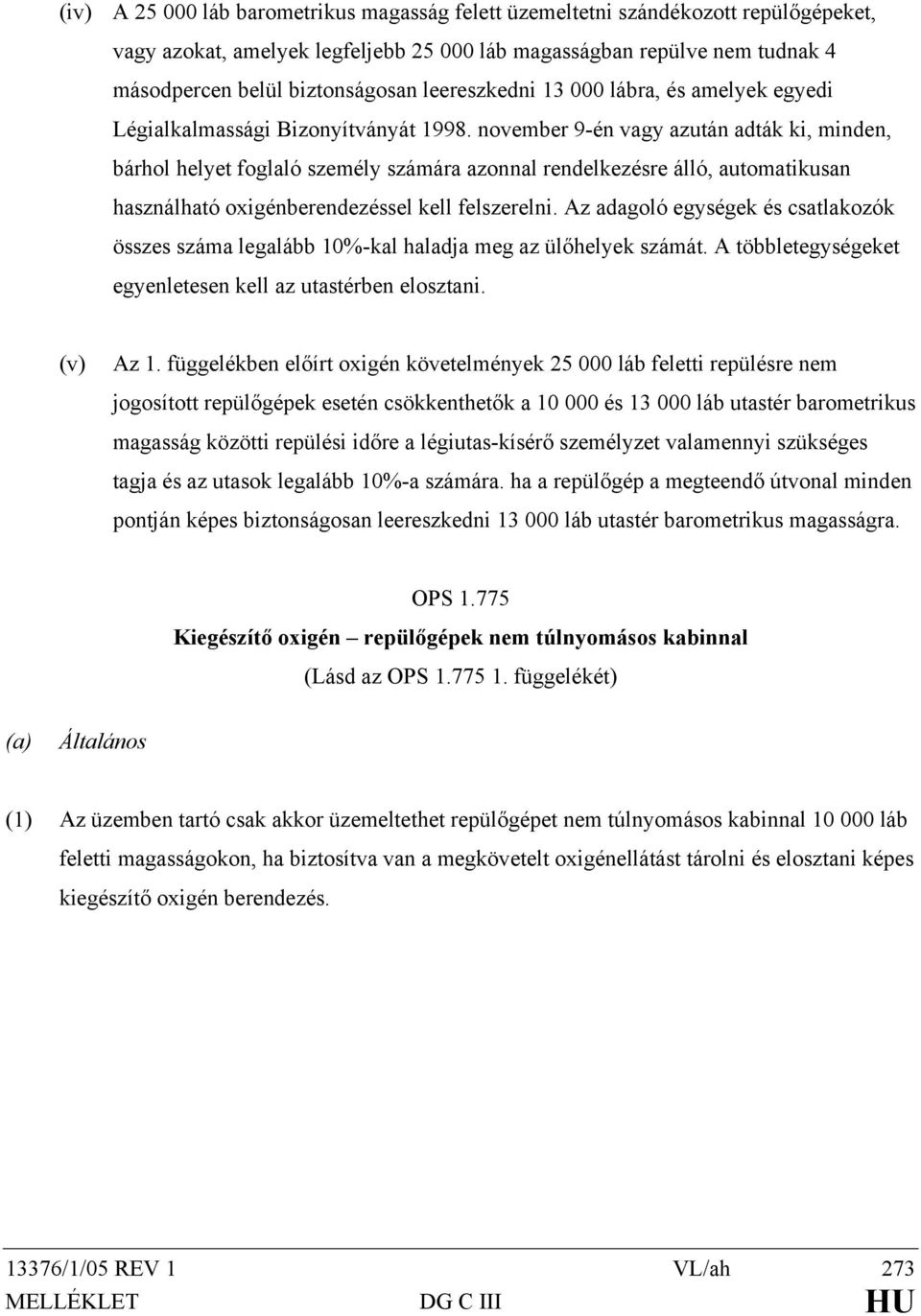 november 9-én vagy azután adták ki, minden, bárhol helyet foglaló személy számára azonnal rendelkezésre álló, automatikusan használható oxigénberendezéssel kell felszerelni.