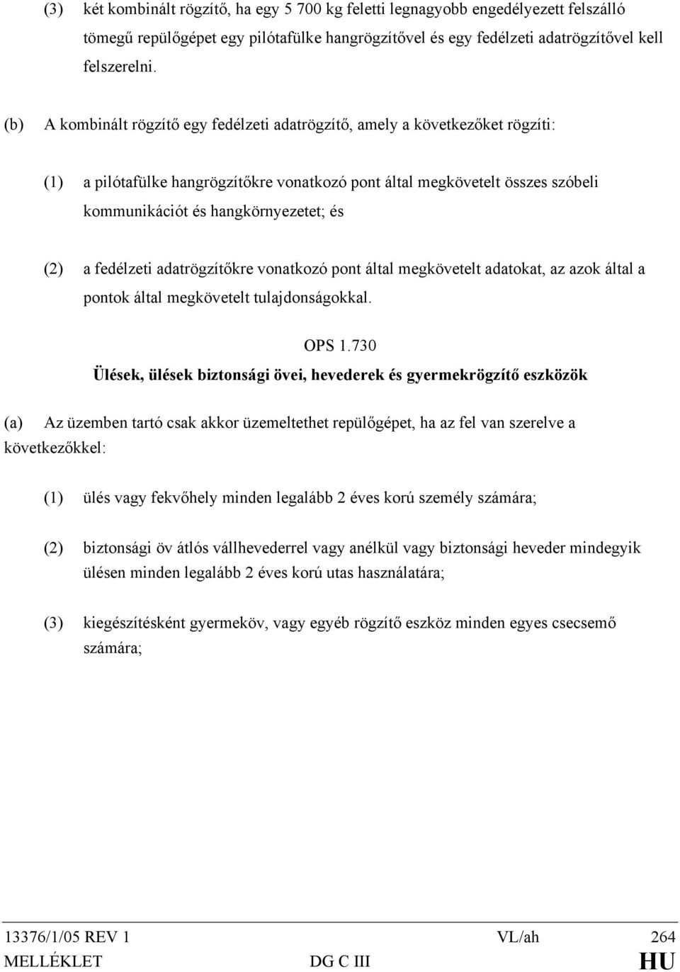 (2) a fedélzeti adatrögzítőkre vonatkozó pont által megkövetelt adatokat, az azok által a pontok által megkövetelt tulajdonságokkal. OPS 1.