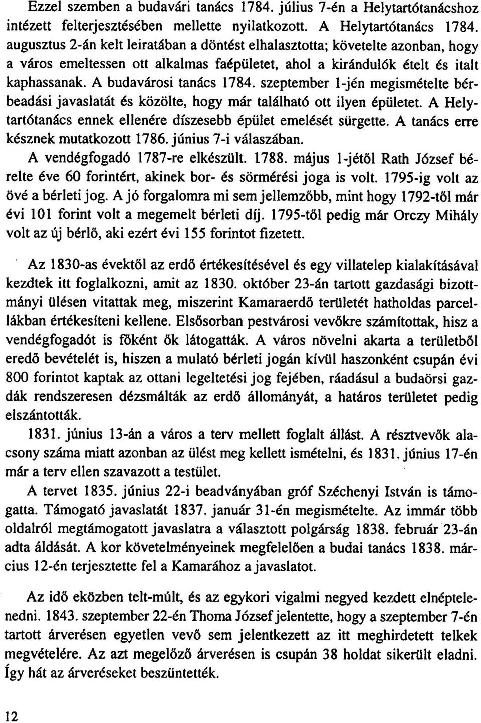 szeptember I-jen megismetelte berbeadasi javaslatat es k6z6lte, bogy mar talalhat6 ott ilyen epilletet. A Helytart6tanacs ennek ellenere diszesebb epillet emeleset silrgette.