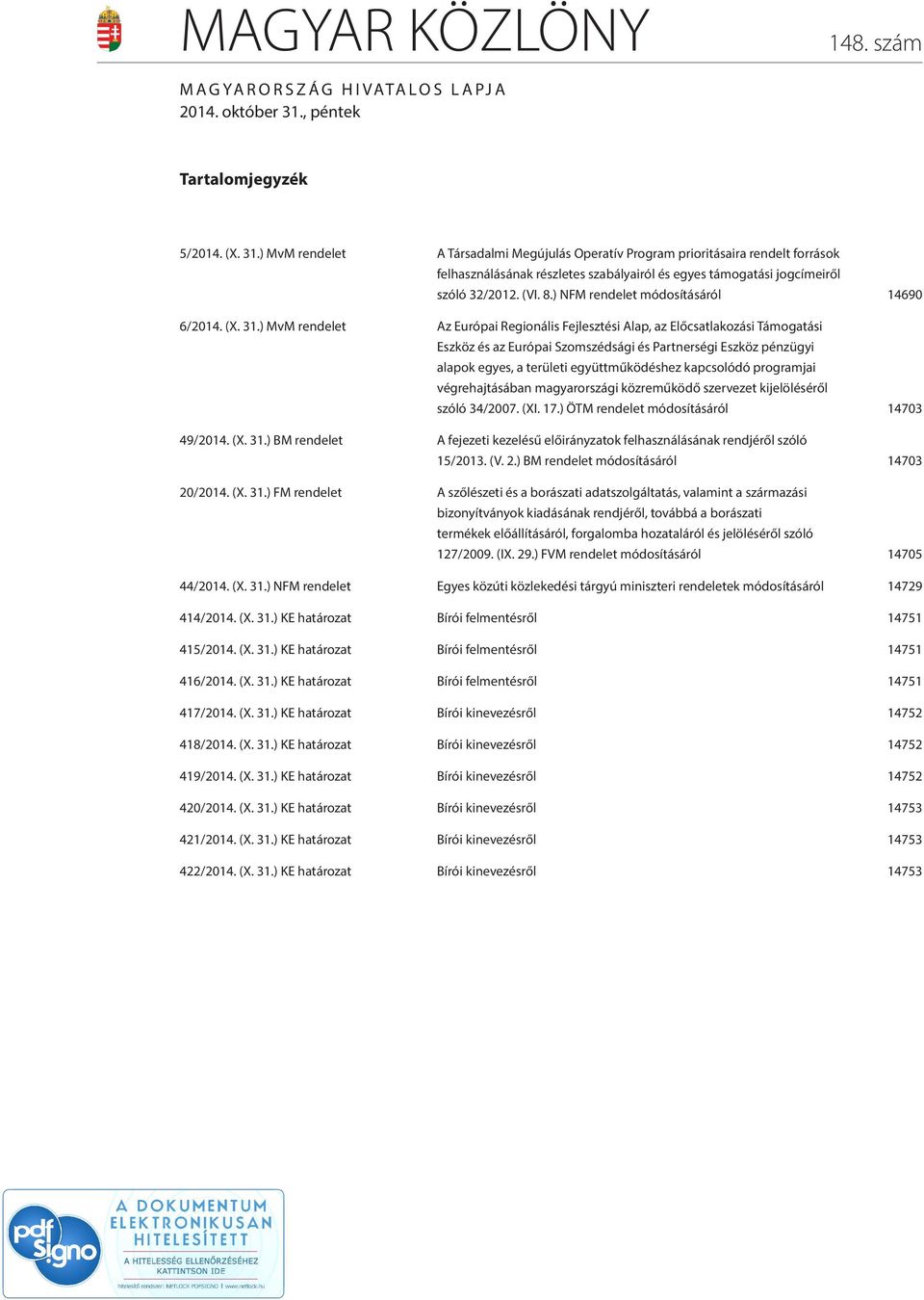 ) MvM rendelet A Társadalmi Megújulás Operatív Program prioritásaira rendelt források felhasználásának részletes szabályairól és egyes támogatási jogcímeiről szóló 32/2012. (VI. 8.