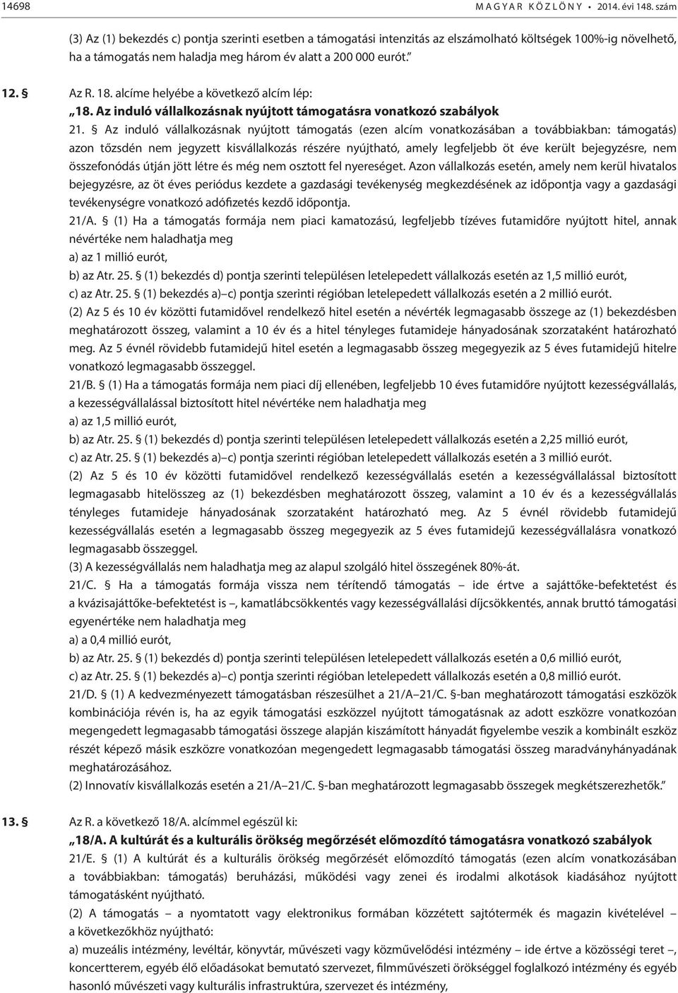 alcíme helyébe a következő alcím lép: 18. Az induló vállalkozásnak nyújtott támogatásra vonatkozó szabályok 21.