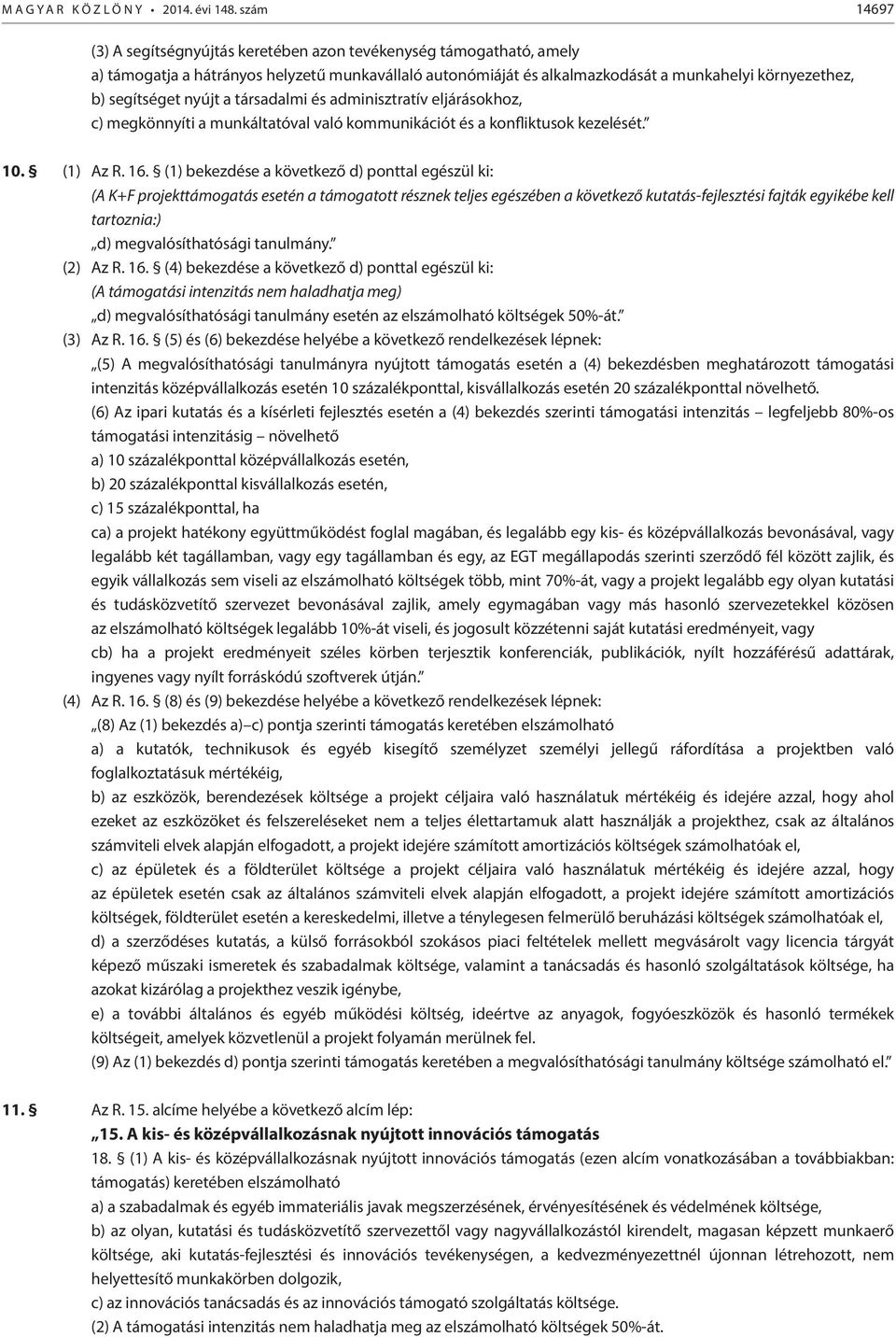 nyújt a társadalmi és adminisztratív eljárásokhoz, c) megkönnyíti a munkáltatóval való kommunikációt és a konfliktusok kezelését. 10. (1) Az R. 16.