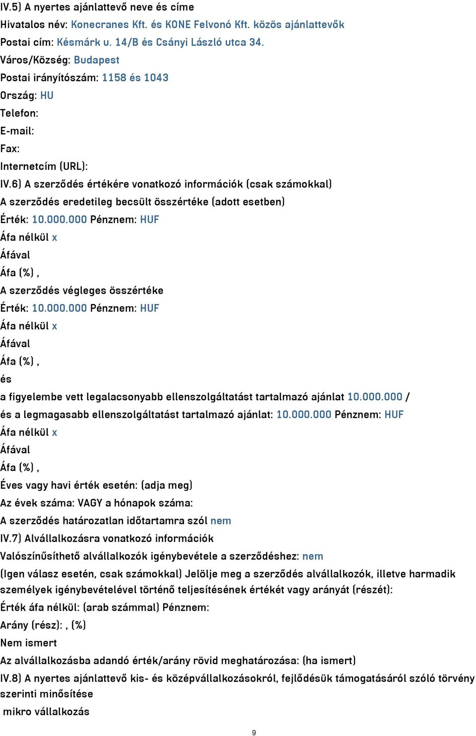 6) A szerződés értékére vonatkozó információk (csak számokkal) A szerződés eredetileg becsült összértéke (adott esetben) Érték: 10.000.