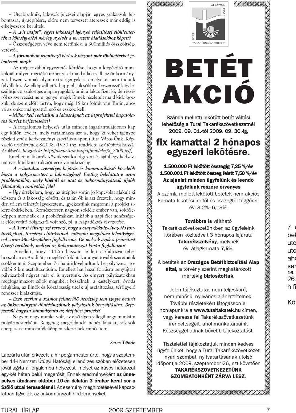 Ös szes sé gé ben vé ve nem tér tünk el a 300milliós össz költ ség - ve tés tõl. A fó ru mo kon je lent ke zõ ké ré sek vi szont már több let ter het je - len te nek majd?