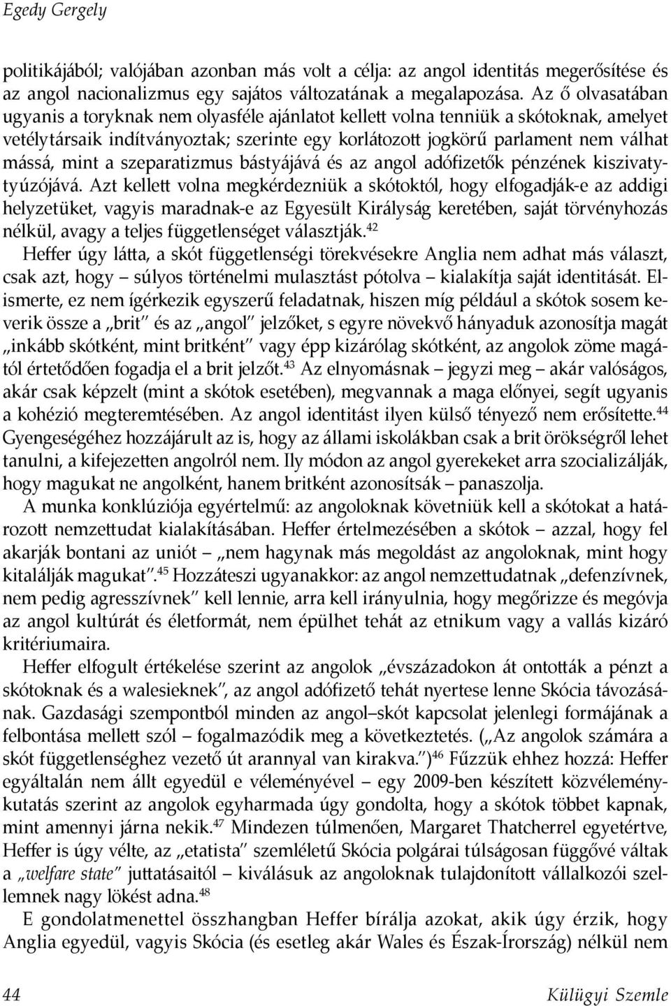 a szeparatizmus bástyájává és az angol adófizetők pénzének kiszivatytyúzójává.