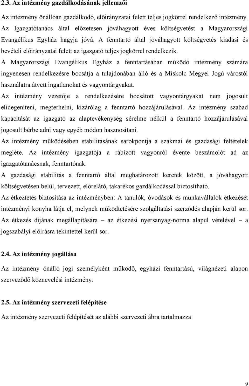 A fenntartó által jóváhagyott költségvetés kiadási és bevételi előirányzatai felett az igazgató teljes jogkörrel rendelkezik.