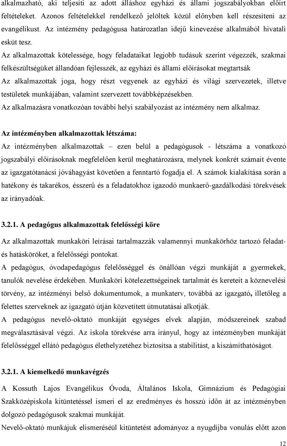 Az alkalmazottak kötelessége, hogy feladataikat legjobb tudásuk szerint végezzék, szakmai felkészültségüket állandóan fejlesszék, az egyházi és állami előírásokat megtartsák Az alkalmazottak joga,