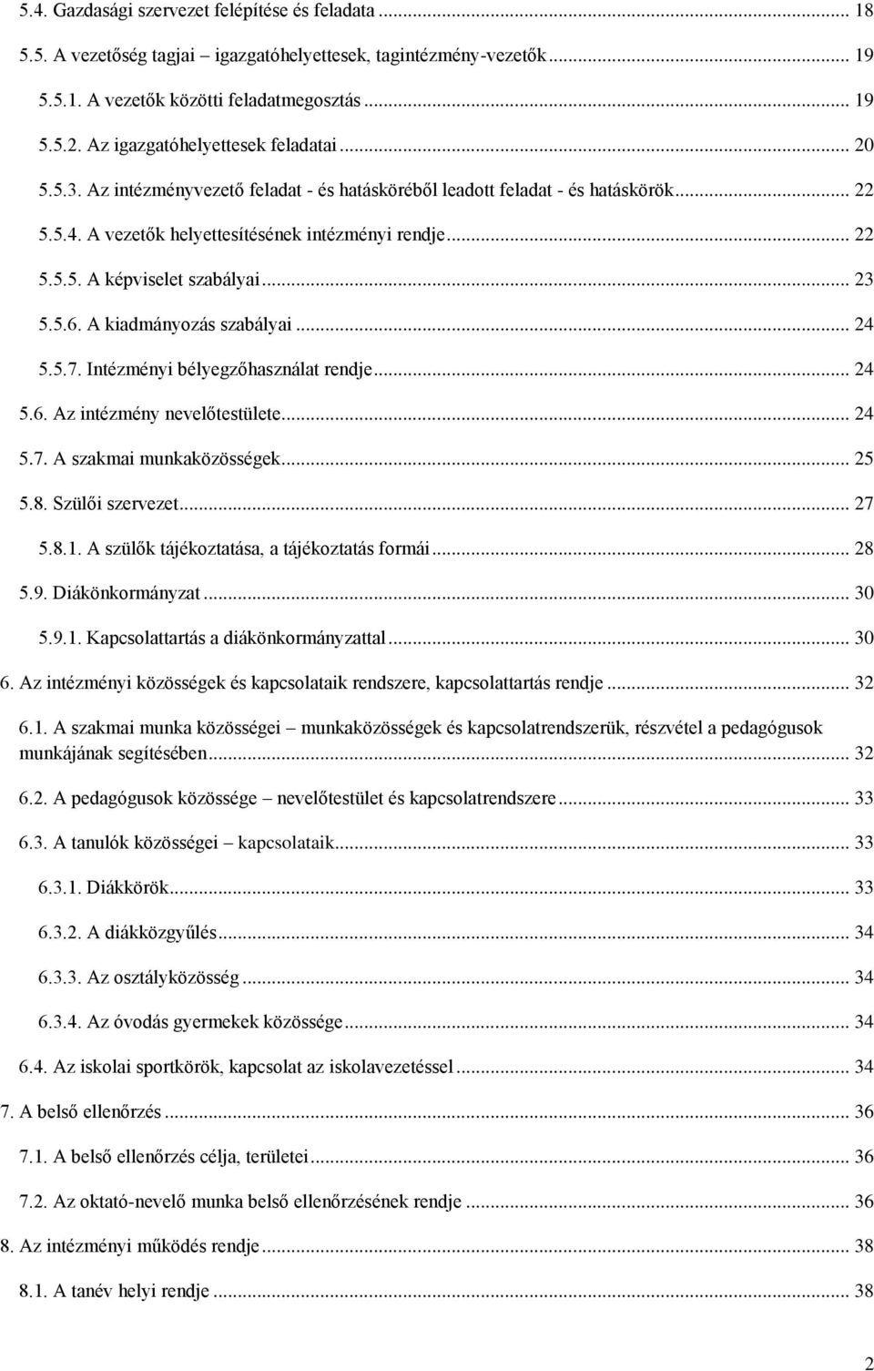 .. 23 5.5.6. A kiadmányozás szabályai... 24 5.5.7. Intézményi bélyegzőhasználat rendje... 24 5.6. Az intézmény nevelőtestülete... 24 5.7. A szakmai munkaközösségek... 25 5.8. Szülői szervezet... 27 5.