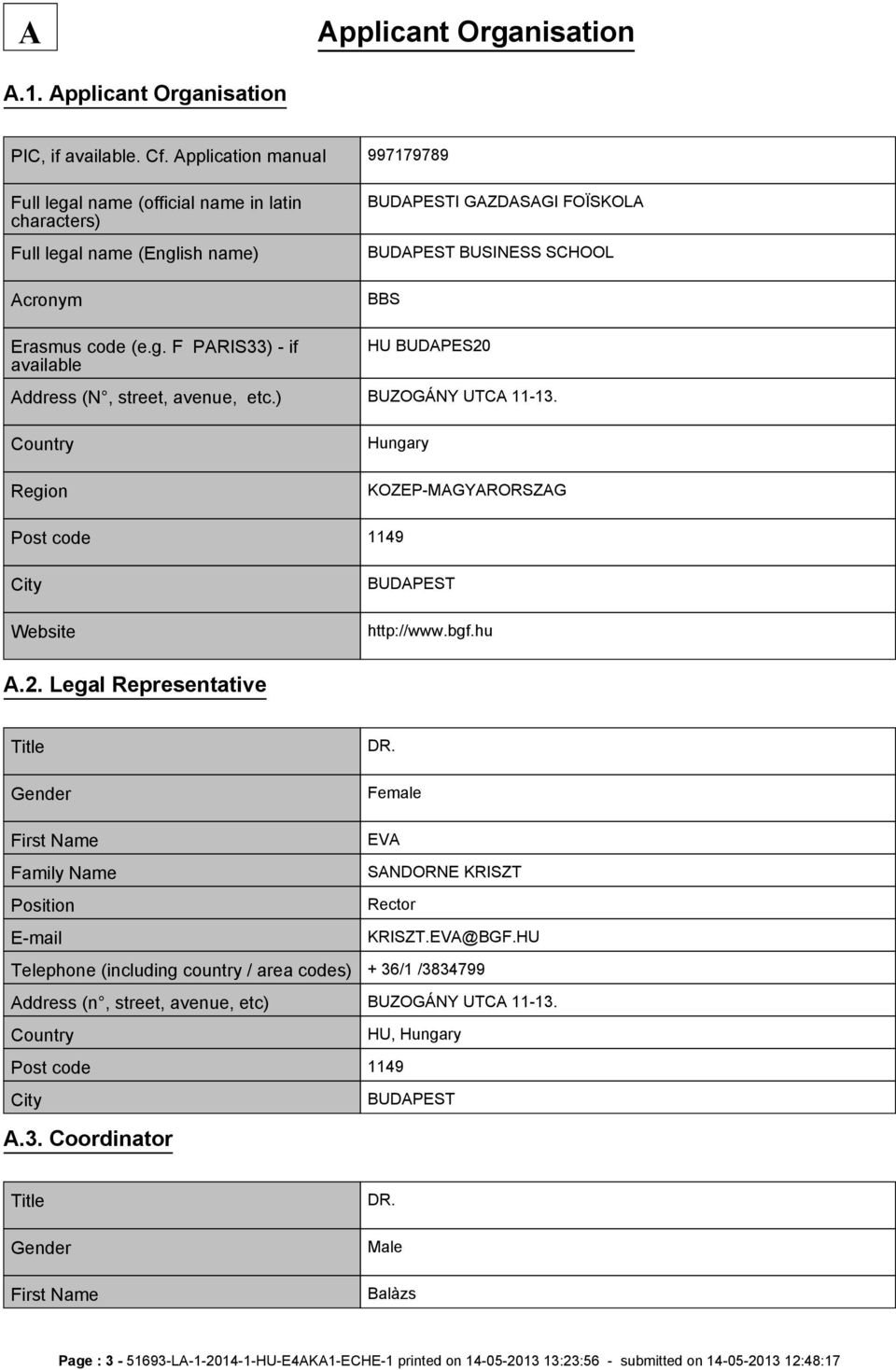 ) BUZOGÁNY UTCA 11-13. Country Region Hungary KOZEP-MAGYARORSZAG Post code 1149 City Website BUDAPEST http://www.bgf.hu A.2. Legal Representative Title Gender DR.