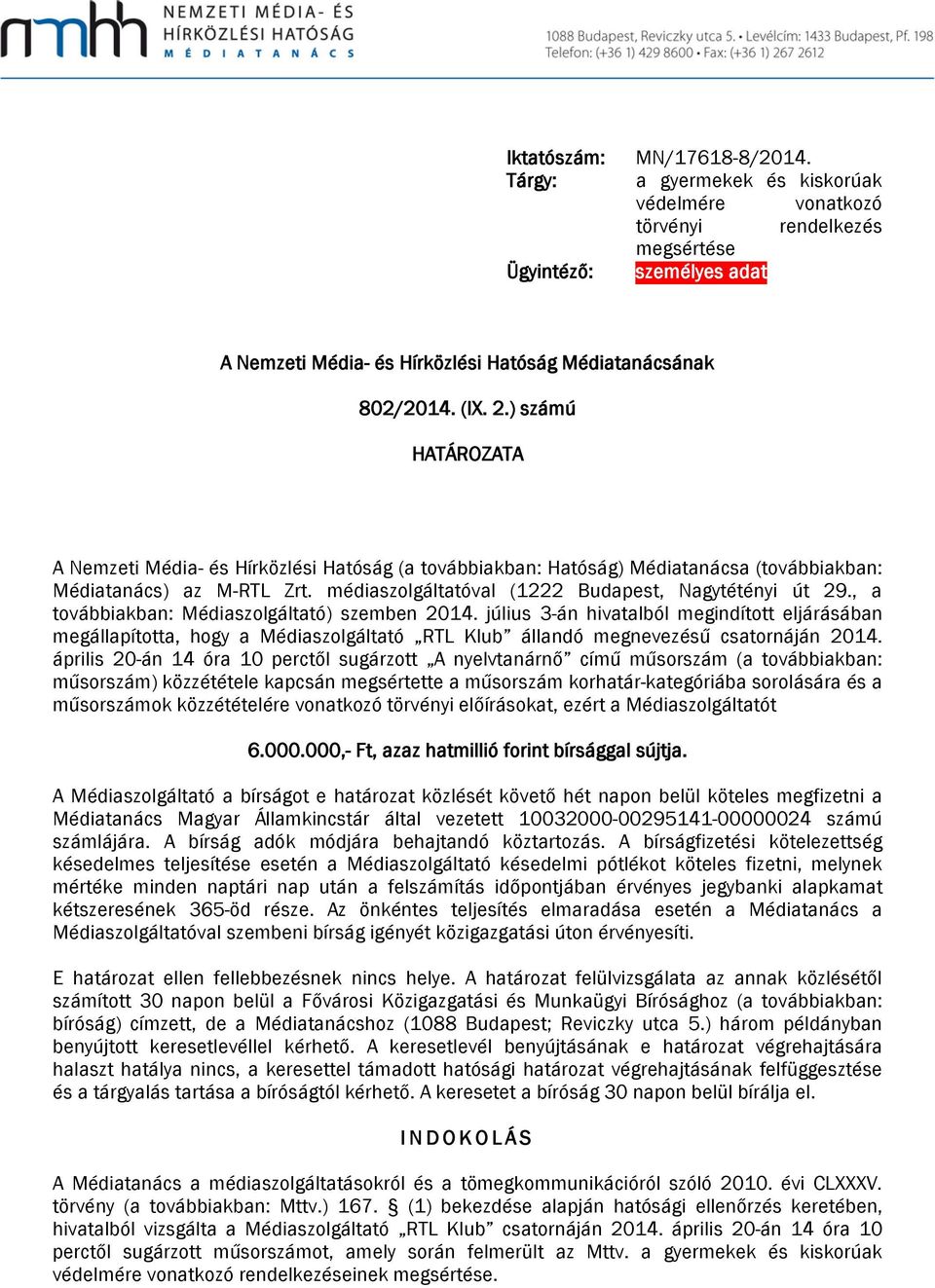 ) számú HATÁROZATA A Nemzeti Média- és Hírközlési Hatóság (a továbbiakban: Hatóság) Médiatanácsa (továbbiakban: Médiatanács) az M-RTL Zrt. médiaszolgáltatóval (1222 Budapest, Nagytétényi út 29.