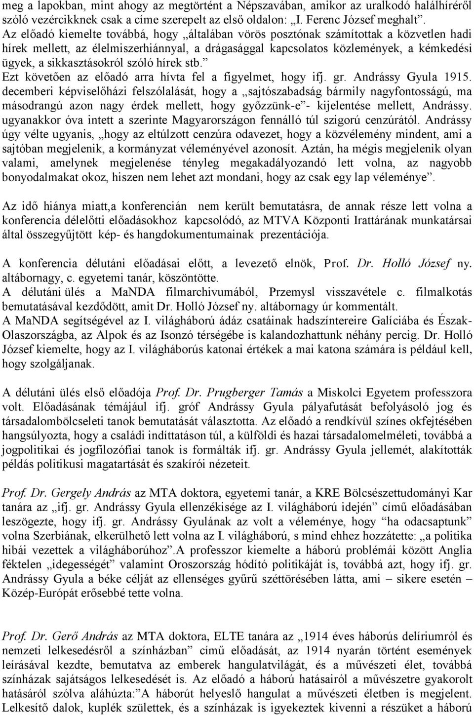 sikkasztásokról szóló hírek stb. Ezt követően az előadó arra hívta fel a figyelmet, hogy ifj. gr. Andrássy Gyula 1915.