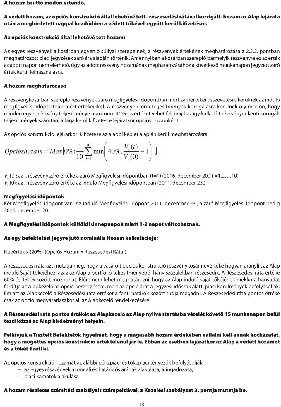 Az opciós konstrukció által lehetővé tett hozam: Az egyes részvények a kosárban egyenlő súllyal szerepelnek, a részvények értékének meghatározása a 2.