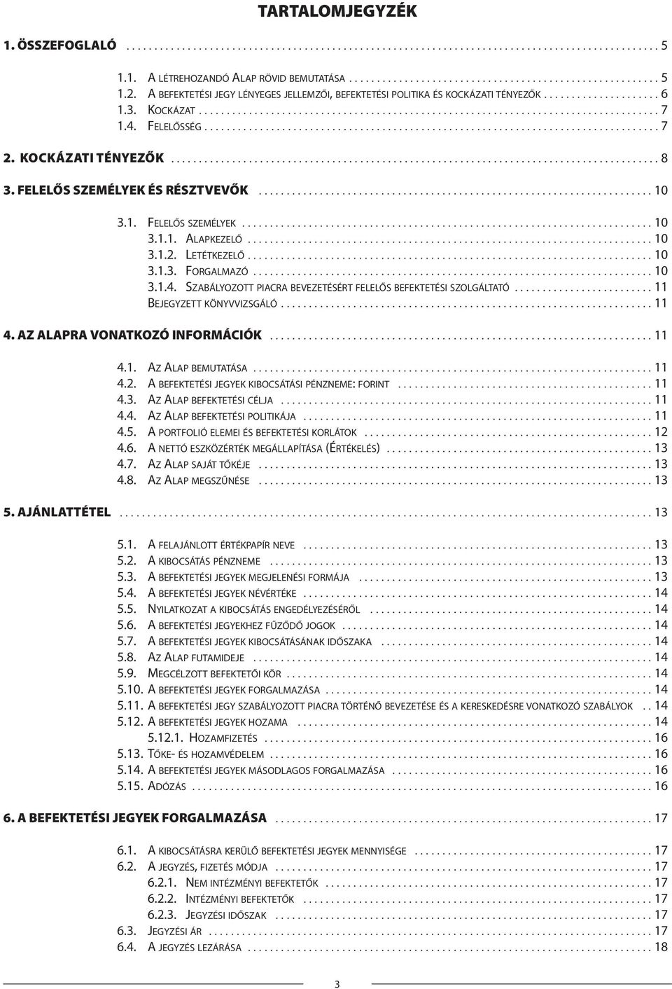 4. FELELŐSSÉG.................................................................................. 7 2. KOCKÁZATI TÉNYEZŐK........................................................................................ 8 3.