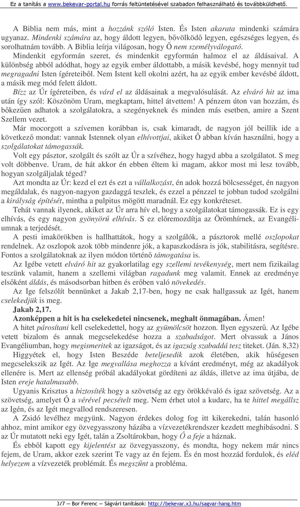 A különbség abból adódhat, hogy az egyik ember áldottabb, a másik kevésbé, hogy mennyit tud megragadni Isten ígéreteibıl.