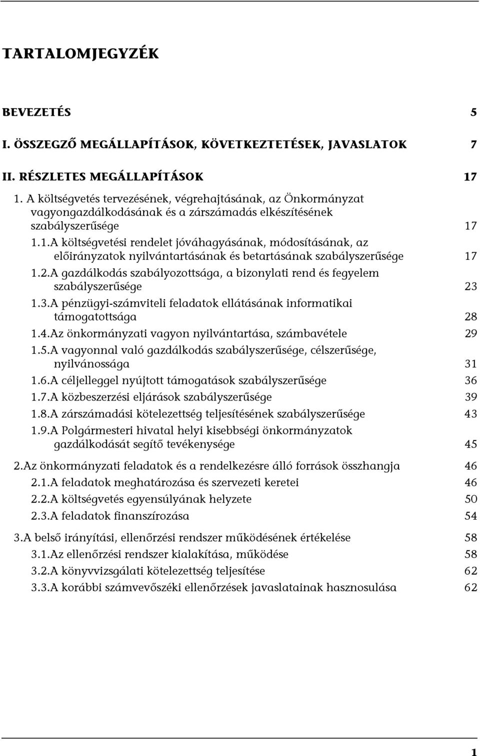 1.1.A költségvetési rendelet jóváhagyásának, módosításának, az előirányzatok nyilvántartásának és betartásának szabályszerűsége 17 1.2.