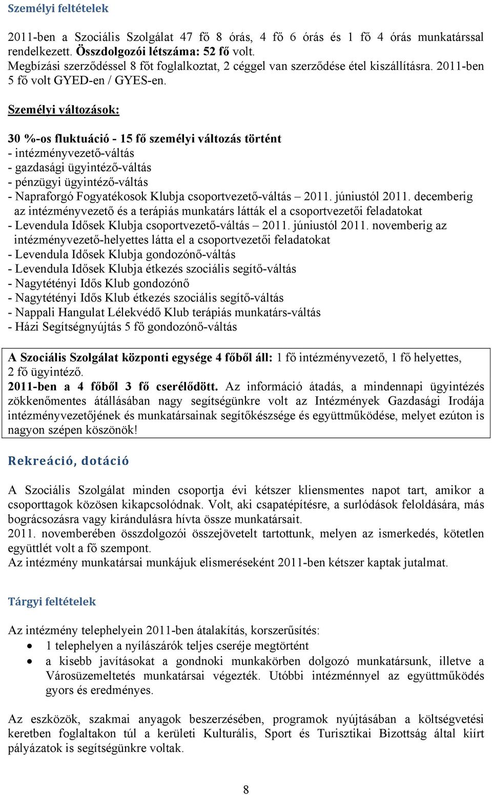 Személyi változások: 30 %-os fluktuáció - 15 fő személyi változás történt - intézményvezető-váltás - gazdasági ügyintéző-váltás - pénzügyi ügyintéző-váltás - Napraforgó Fogyatékosok Klubja