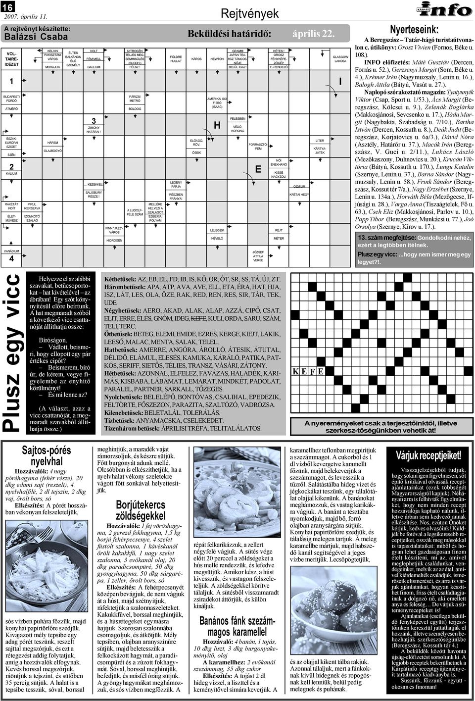 -RENDEZŐ 1 I BUDAPESTI FÜRDŐ ÁTMÉRŐ ÉSZAK- EURÓPAI SZIGET SZÉN 2 KÁLIUM RAKÉTÁT INDÍT ÉLET- MŰVÉSZ VANÁDIUM 4 PIRUL IKERSZAVA IZOMKÖTŐ SZALAG HÁREM OLAJBOGYÓ 3 ZIMONY HATÁRAI! KEZEKKEL!