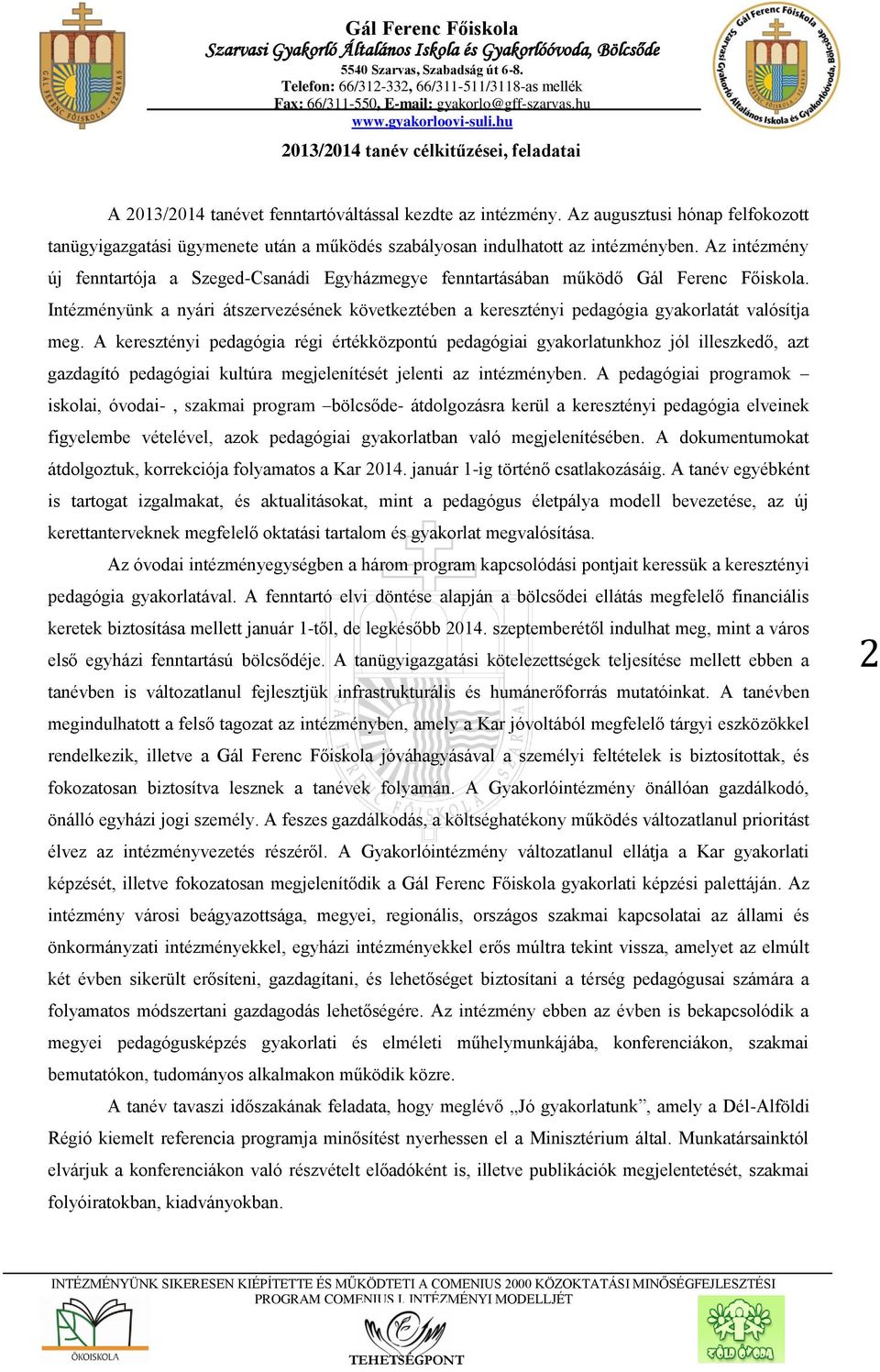 Az intézmény új fenntartója a Szeged-Csanádi Egyházmegye fenntartásában működő Gál Ferenc Főiskola.