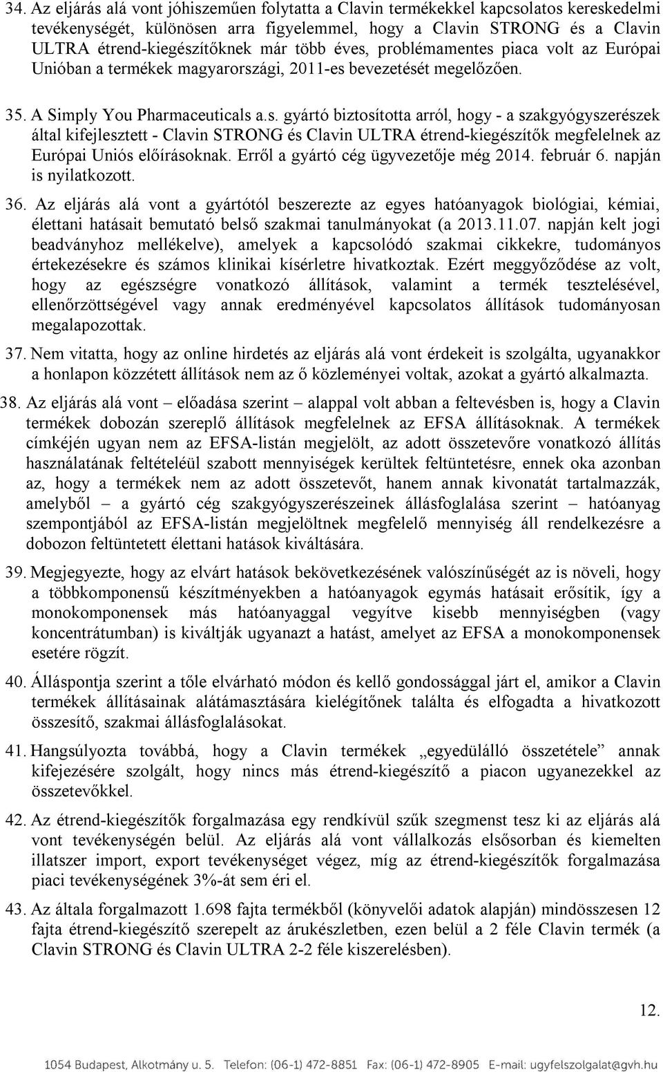 Erről a gyártó cég ügyvezetője még 2014. február 6. napján is nyilatkozott. 36.