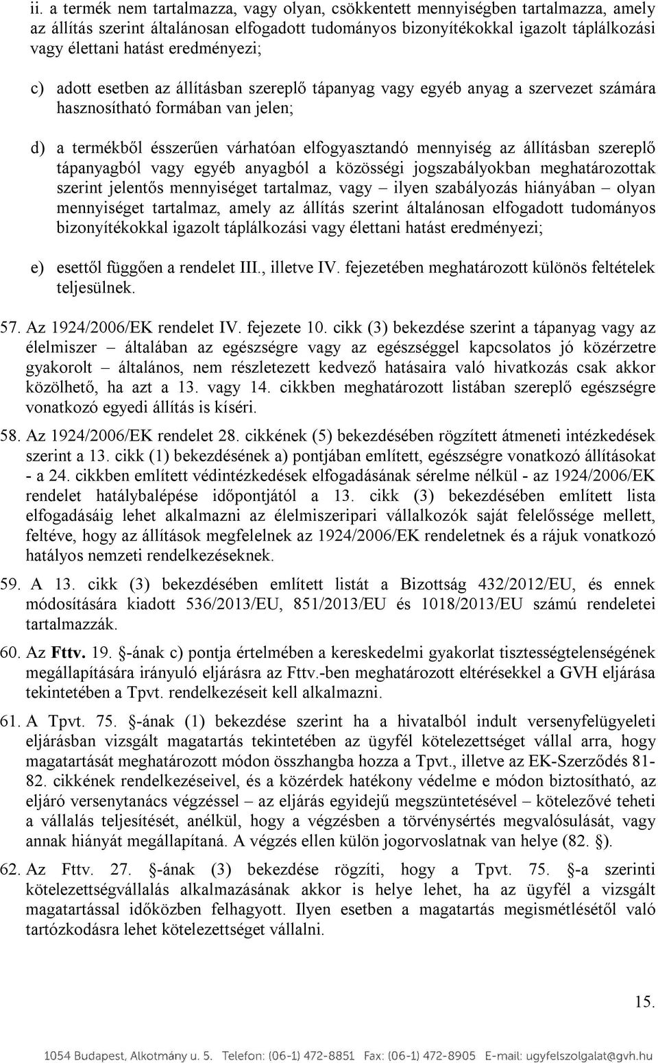 állításban szereplő tápanyagból vagy egyéb anyagból a közösségi jogszabályokban meghatározottak szerint jelentős mennyiséget tartalmaz, vagy ilyen szabályozás hiányában olyan mennyiséget tartalmaz,