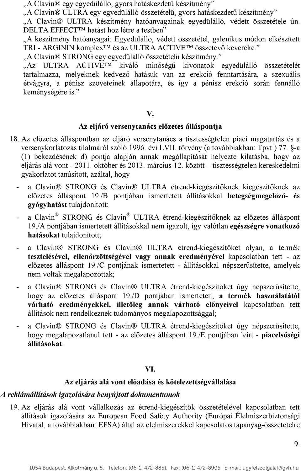 DELTA EFFECT hatást hoz létre a testben A készítmény hatóanyagai: Egyedülálló, védett összetétel, galenikus módon elkészített TRI - ARGININ komplex és az ULTRA ACTIVE összetevő keveréke.