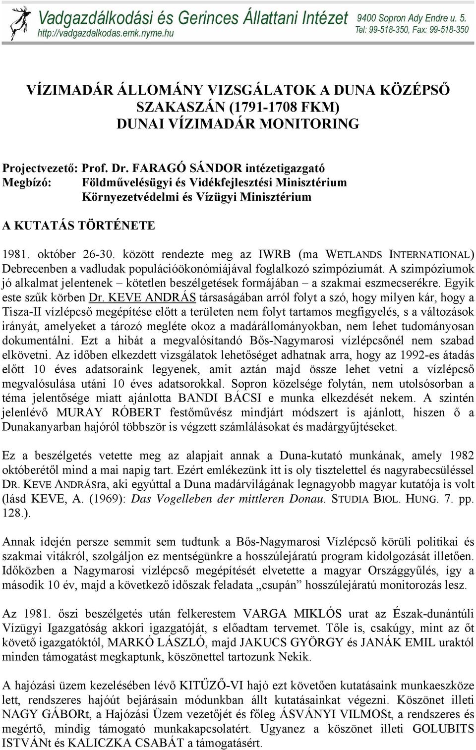 között rendezte meg az IWRB (ma WETLANDS INTERNATIONAL) Debrecenben a vadludak populációökonómiájával foglalkozó szimpóziumát.