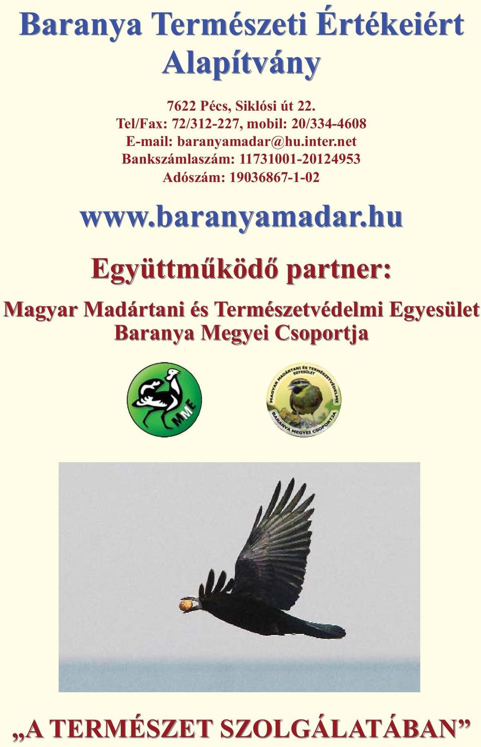 net Bankszámlaszám: 11731001-20124953 Adószám: 19036867-1-02 www.baranyamadar.