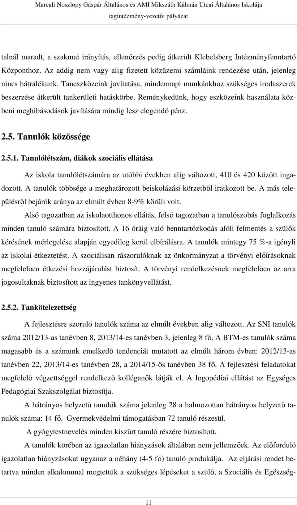 Reménykedünk, hogy eszközeink használata közbeni meghibásodások javítására mindig lesz elegendő pénz. 2.5. Tanulók közössége 2.5.1.