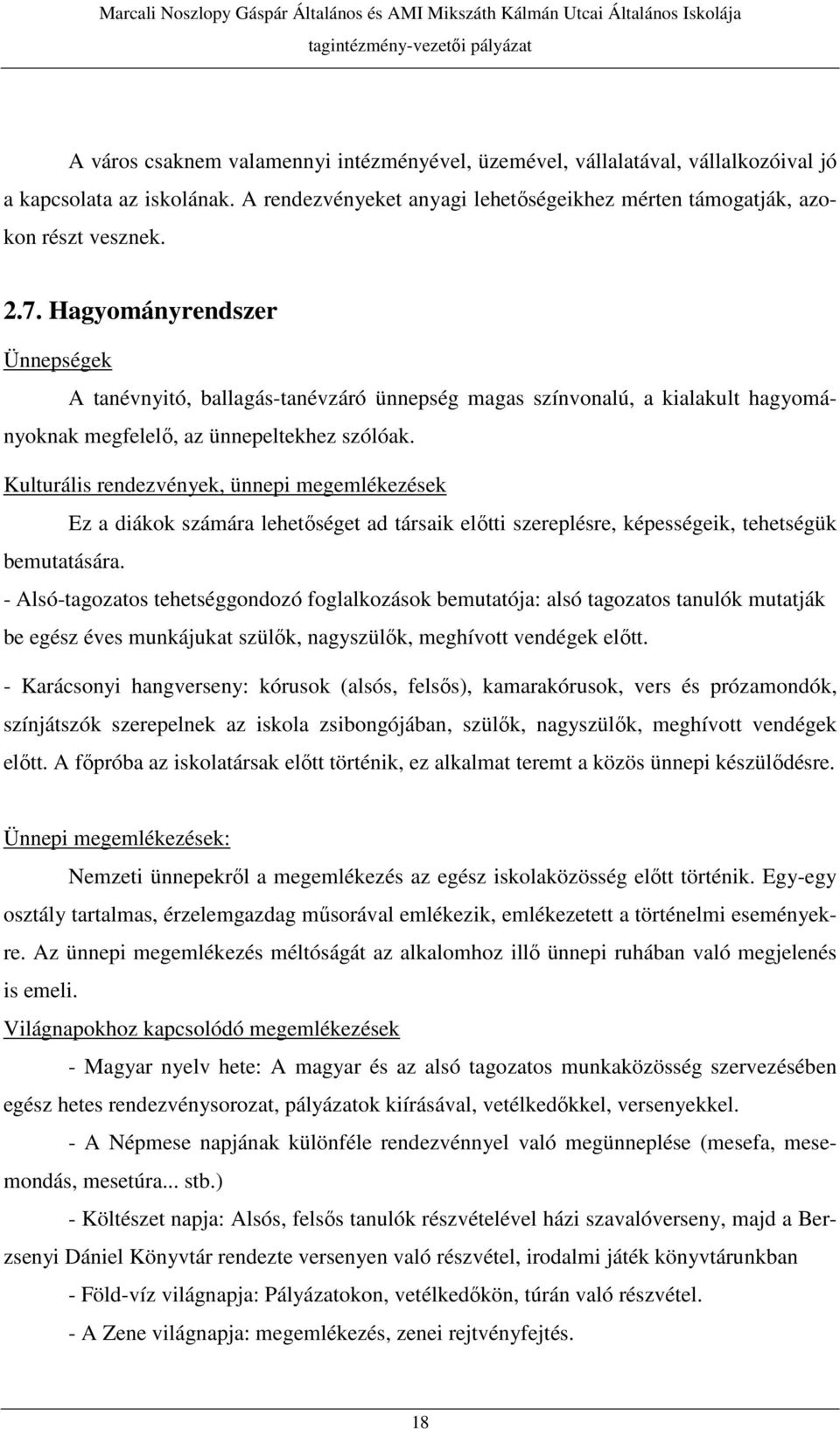 Kulturális rendezvények, ünnepi megemlékezések Ez a diákok számára lehetőséget ad társaik előtti szereplésre, képességeik, tehetségük bemutatására.