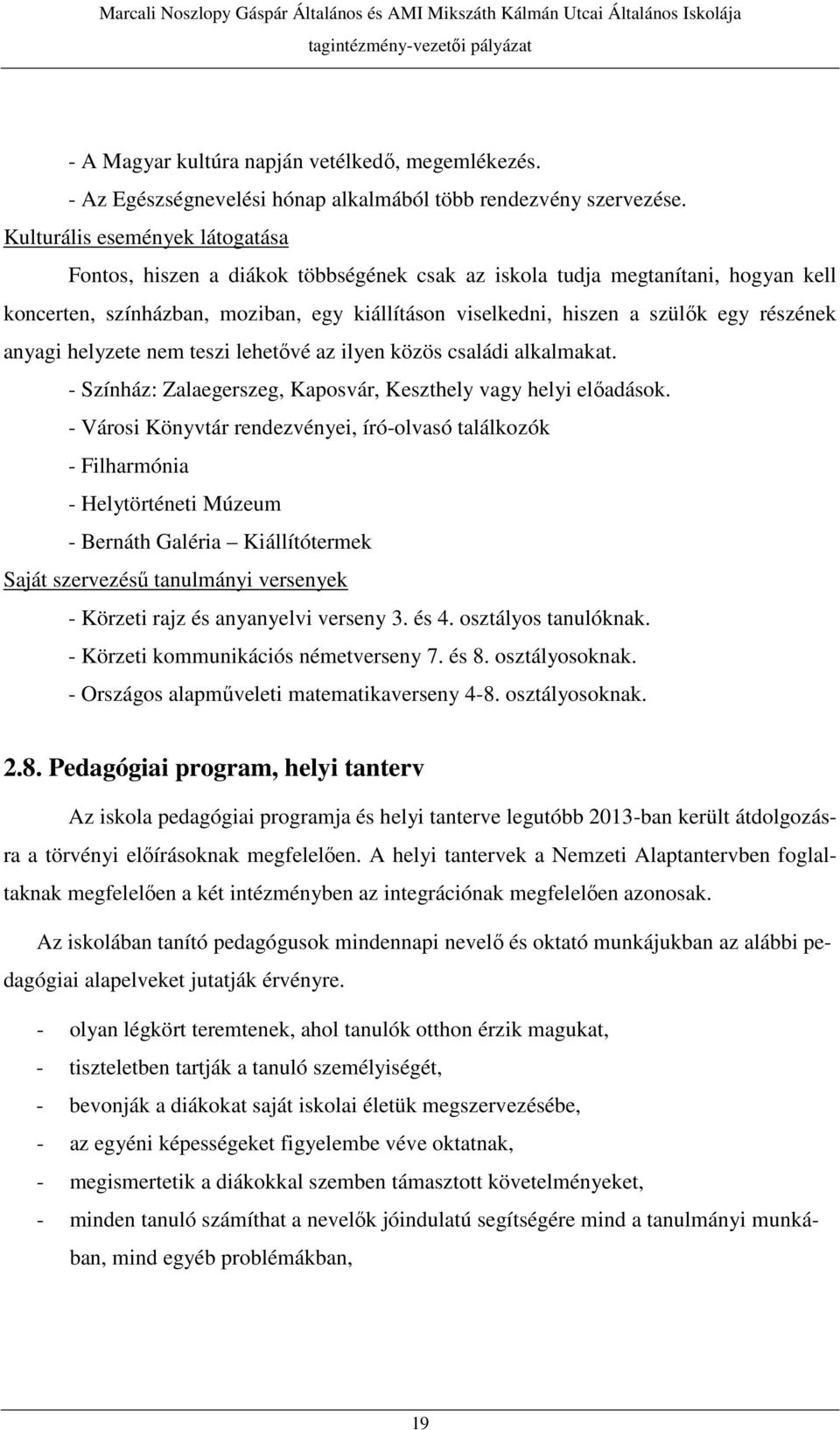 részének anyagi helyzete nem teszi lehetővé az ilyen közös családi alkalmakat. - Színház: Zalaegerszeg, Kaposvár, Keszthely vagy helyi előadások.