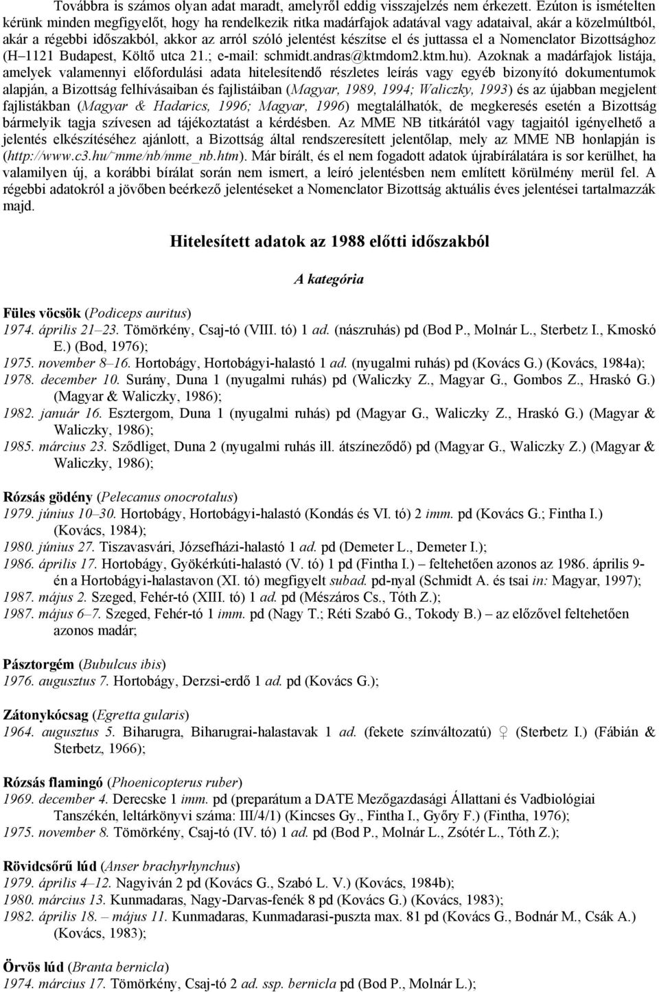 el és juttassa el a Nomenclator Bizottsághoz (H 1121 Budapest, Költő utca 21.; e-mail: schmidt.andras@ktmdom2.ktm.hu).