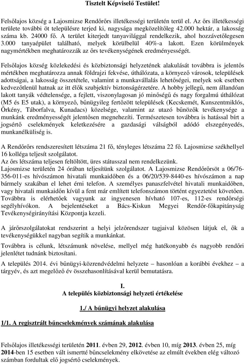 Ezen körülmények nagymértékben meghatározzák az ırs tevékenységének eredményességét.