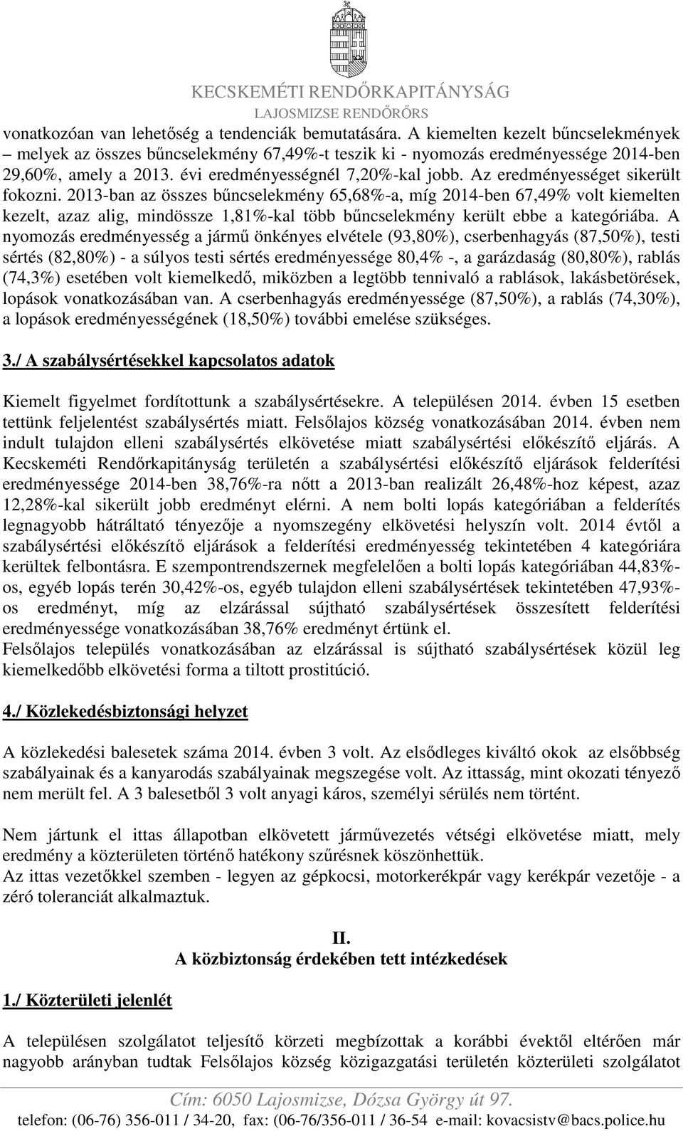 2013-ban az összes bőncselekmény 65,68%-a, míg 2014-ben 67,49% volt kiemelten kezelt, azaz alig, mindössze 1,81%-kal több bőncselekmény került ebbe a kategóriába.