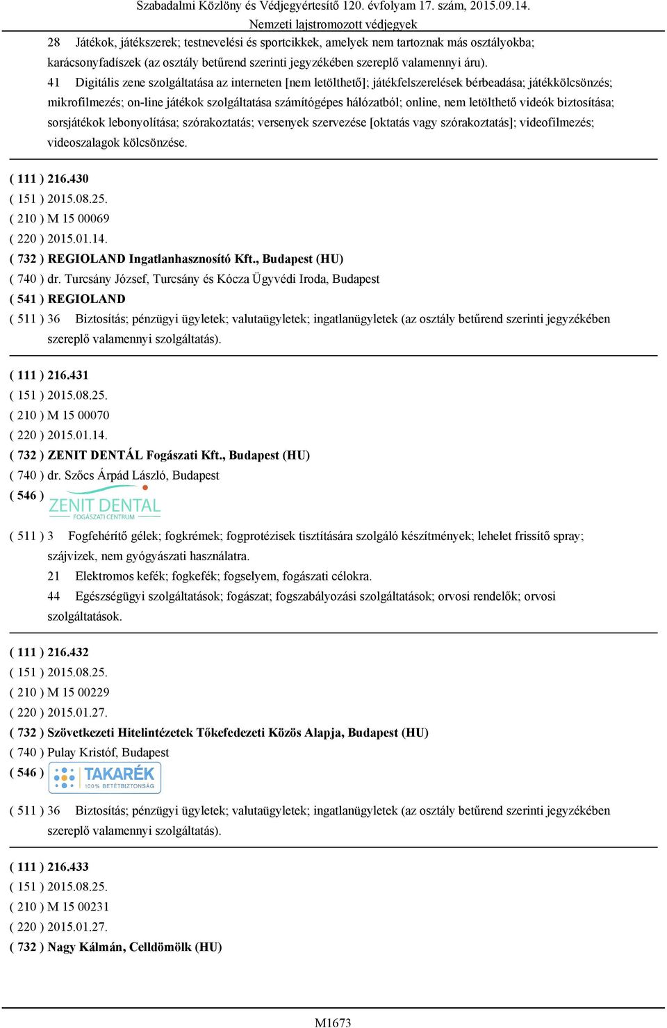 letölthető videók biztosítása; sorsjátékok lebonyolítása; szórakoztatás; versenyek szervezése [oktatás vagy szórakoztatás]; videofilmezés; videoszalagok kölcsönzése. ( 111 ) 216.