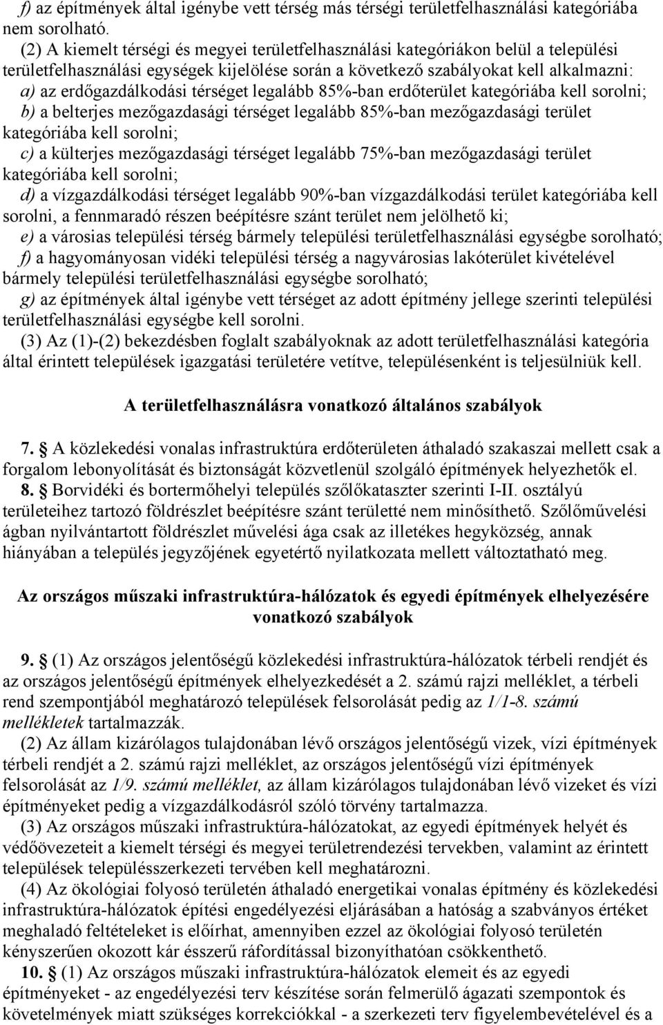 térséget legalább 85%-ban erdőterület kategóriába kell sorolni; b) a belterjes mezőgazdasági térséget legalább 85%-ban mezőgazdasági terület kategóriába kell sorolni; c) a külterjes mezőgazdasági