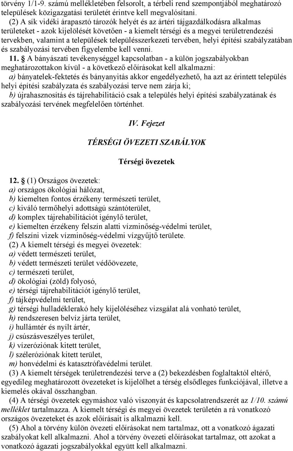 települések településszerkezeti tervében, helyi építési szabályzatában és szabályozási tervében figyelembe kell venni. 11.