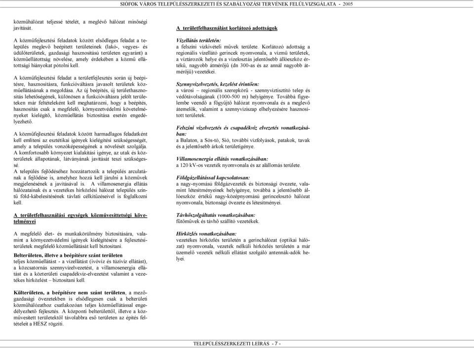 vízelvezetés és csapadékvíz elvezetés vonatkozásában:,,, bb í y,, bb y Villamosenergia ellátás vonatkozásában: 1 y Fldgázellátással kapcsolatosan: y y ú b, í y h y y, bb bb ű y y ú