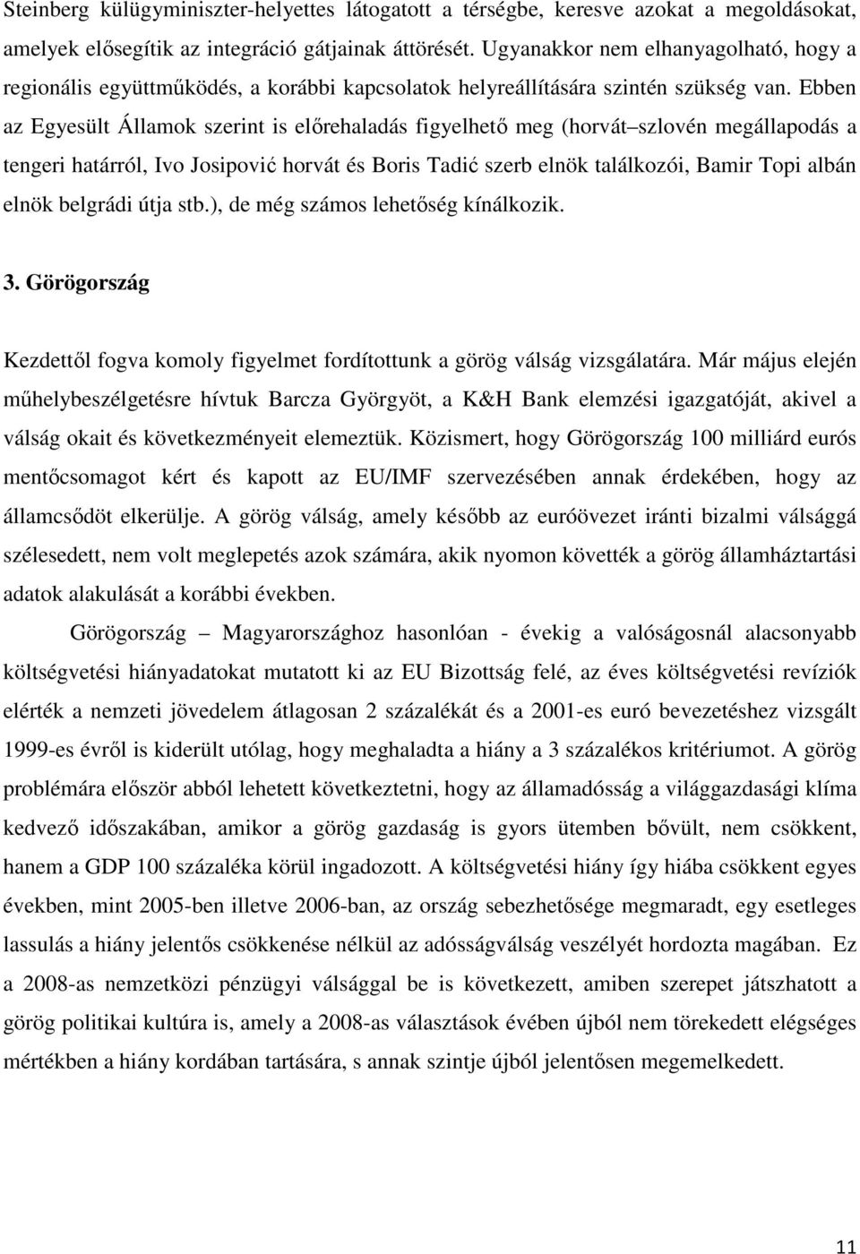 Ebben az Egyesült Államok szerint is elırehaladás figyelhetı meg (horvát szlovén megállapodás a tengeri határról, Ivo Josipović horvát és Boris Tadić szerb elnök találkozói, Bamir Topi albán elnök