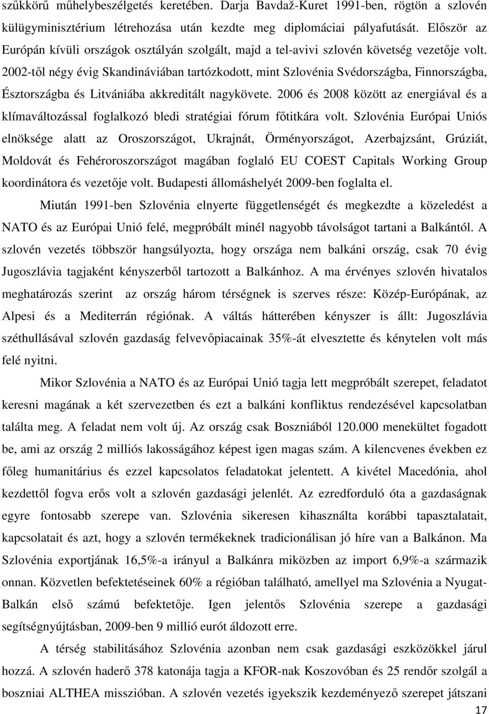 2002-tıl négy évig Skandináviában tartózkodott, mint Szlovénia Svédországba, Finnországba, Észtországba és Litvániába akkreditált nagykövete.