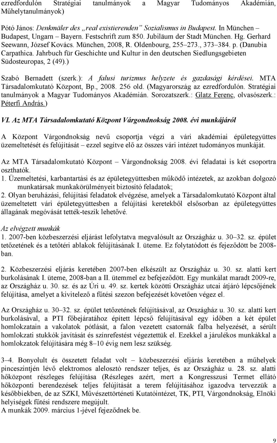 Jahrbuch für Geschichte und Kultur in den deutschen Siedlungsgebieten Südosteuropas, 2 (49).) Szabó Bernadett (szerk.): A falusi turizmus helyzete és gazdasági kérdései.