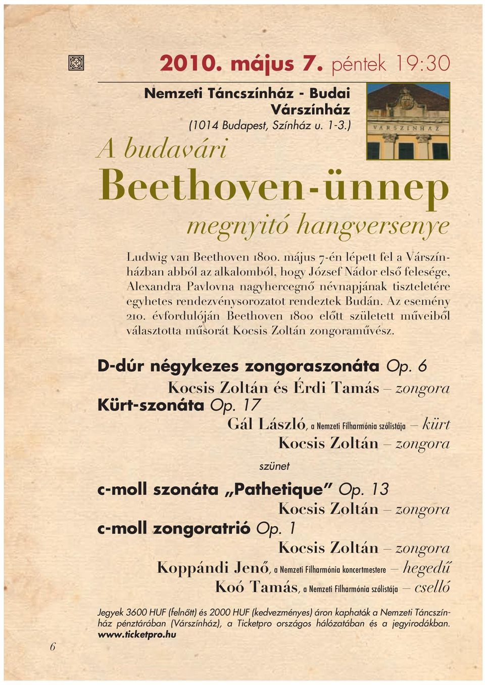 Az esemény 210. évfordulóján Beethoven 1800 elôtt született mûveibôl választotta mûsorát Kocsis Zoltán zongoramûvész. D-dúr négykezes zongoraszonáta Op.