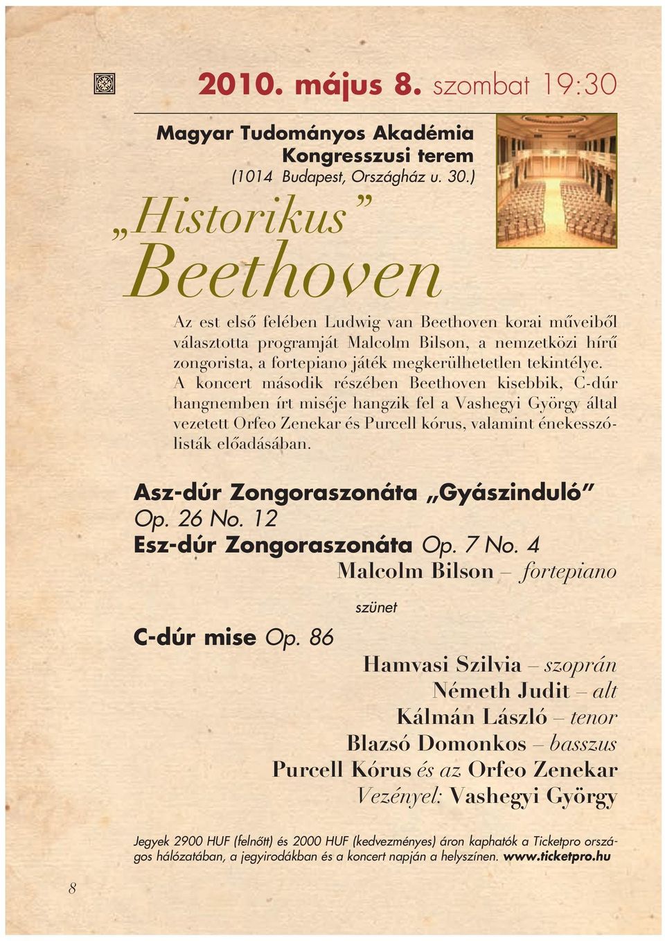 A koncert második részében Beethoven kisebbik, C-dúr hangnemben írt miséje hangzik fel a Vashegyi György által vezetett Orfeo Zenekar és Purcell kórus, valamint énekesszólisták elôadásában.