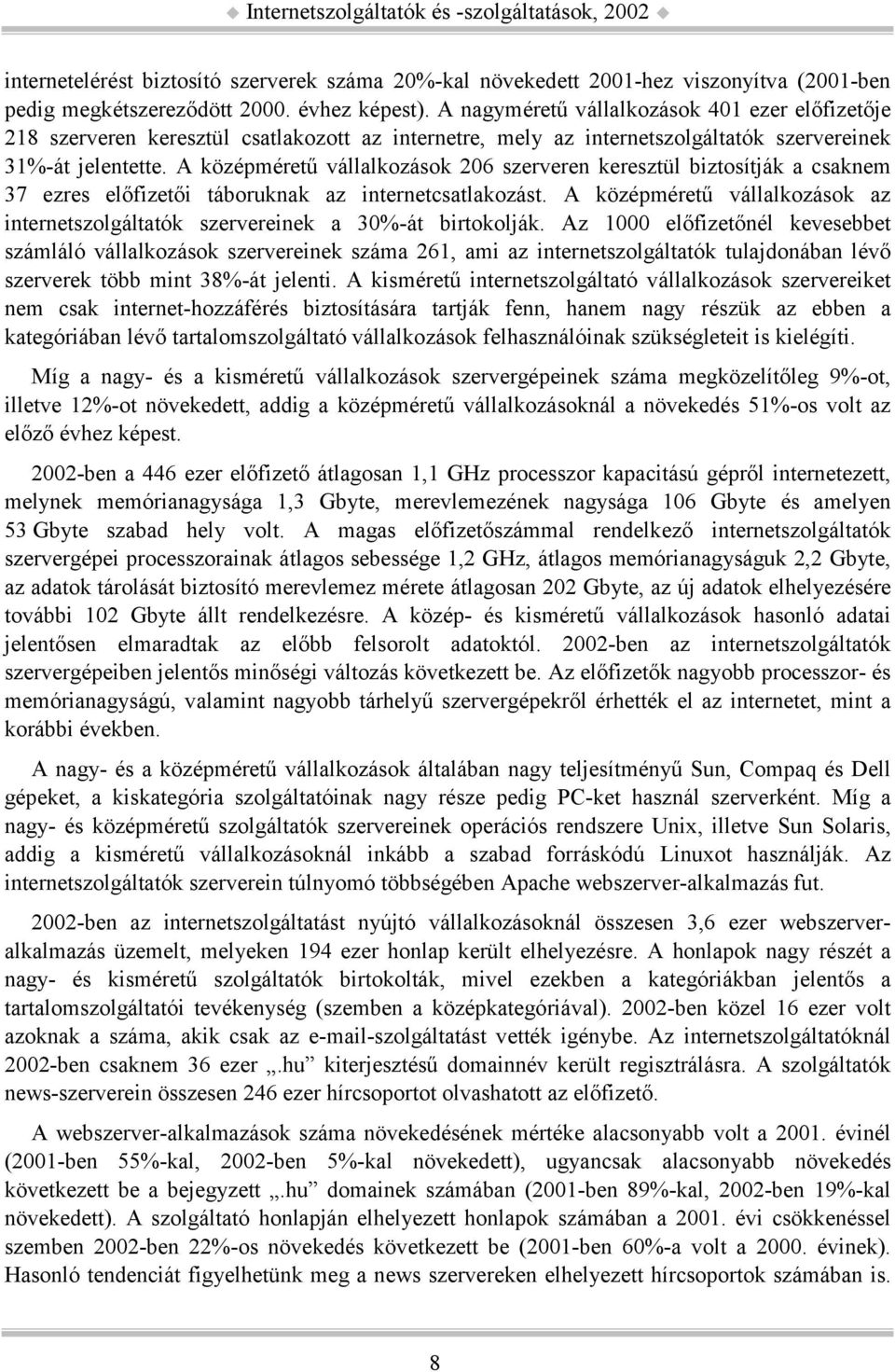 A középméretű vállalkozások 206 szerveren keresztül biztosítják a csaknem 37 ezres előfizetői táboruknak az internetcsatlakozást.