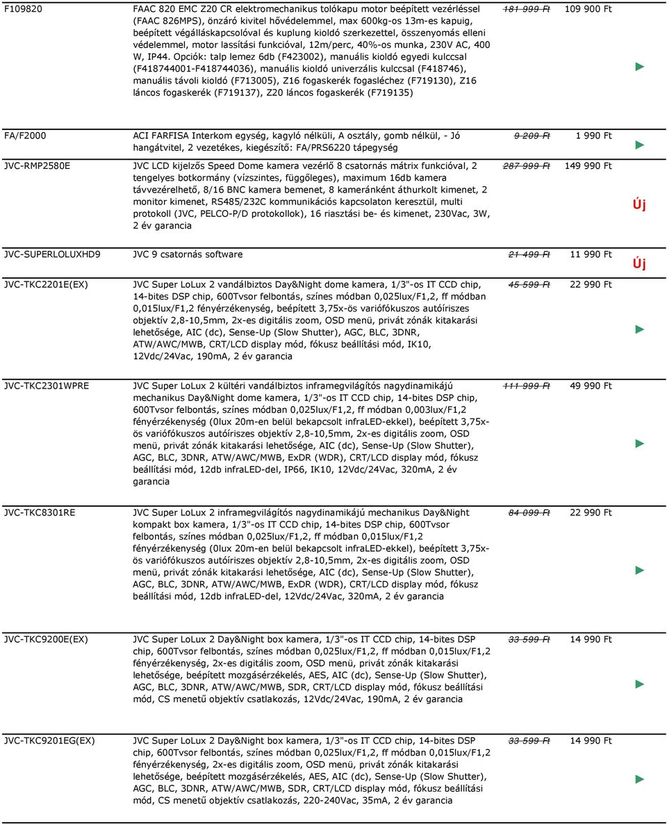 Opciók: talp lemez 6db (F423002), manuális kioldó egyedi kulccsal (F418744001-F418744036), manuális kioldó univerzális kulccsal (F418746), manuális távoli kioldó (F713005), Z16 fogaskerék fogasléchez