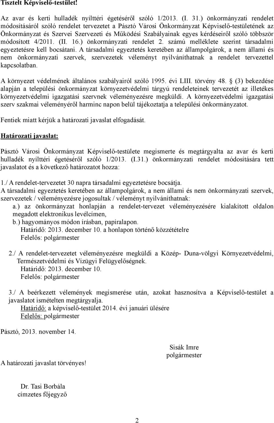 szóló többször módosított 4/2011. (II. 16.) önkormányzati rendelet 2. számú melléklete szerint társadalmi egyeztetésre kell bocsátani.