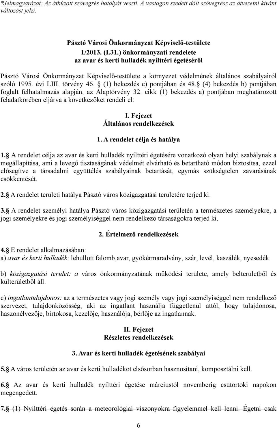 (1) bekezdés c) pontjában és 48. (4) bekezdés b) pontjában foglalt felhatalmazás alapján, az Alaptörvény 32.