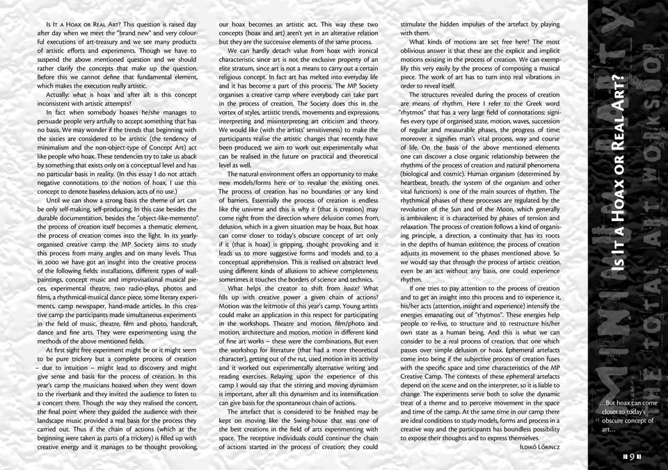 Before this we cannot define that fundamental element, which makes the execution really artistic. Actually: what is hoax and after all: is this concept inconsistent with artistic attempts?