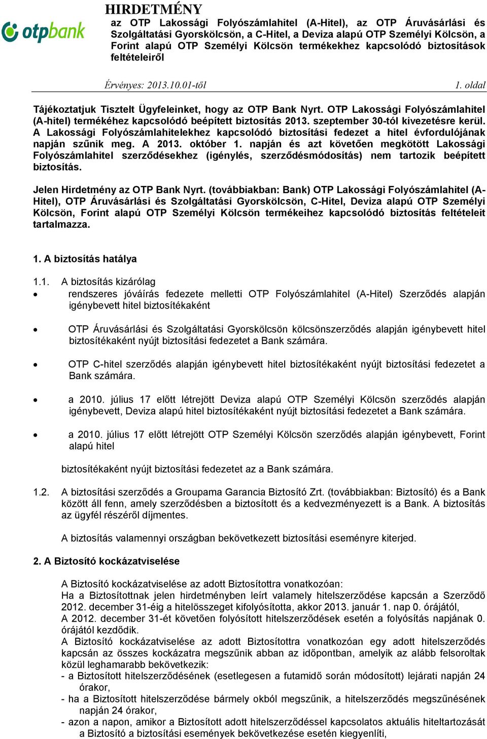 napján és azt követően megkötött Lakossági Folyószámlahitel szerződésekhez (igénylés, szerződésmódosítás) nem tartozik beépített biztosítás. Jelen Hirdetmény az OTP Bank Nyrt.